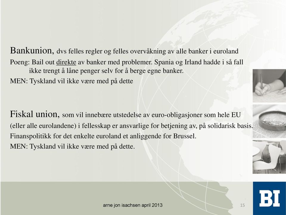 MEN: Tyskland vil ikke være med på dette Fiskal union, som vil innebære utstedelse av euro-obligasjoner som hele EU (eller alle eurolandene)