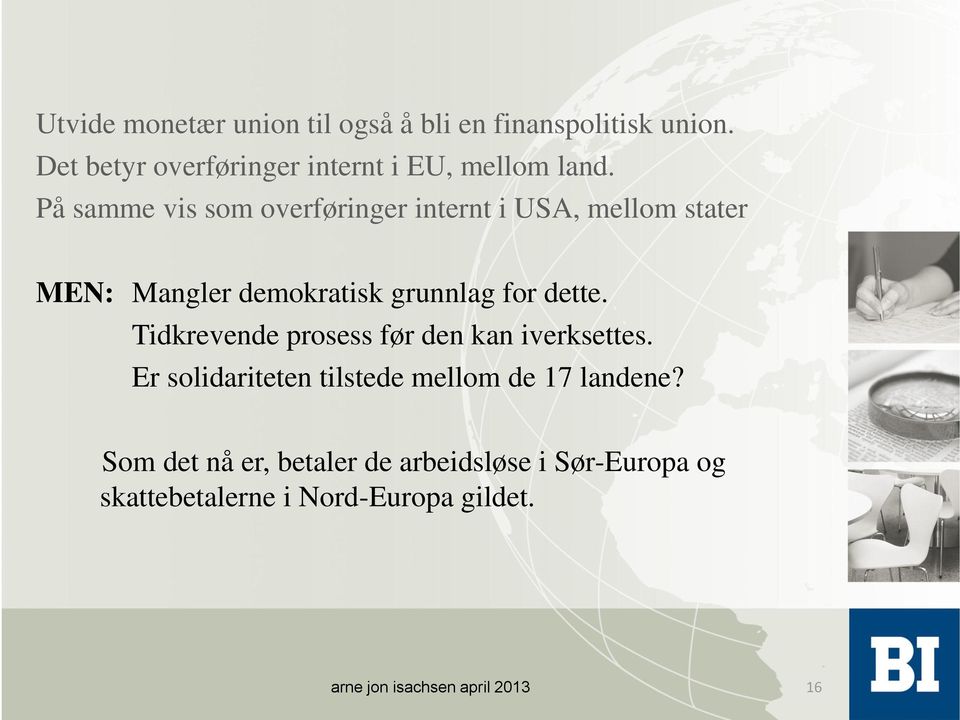 På samme vis som overføringer internt i USA, mellom stater MEN: Mangler demokratisk grunnlag for dette.