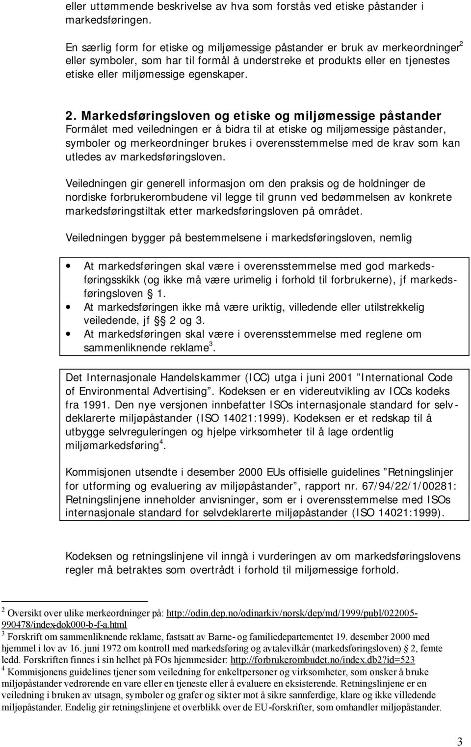 eller symboler, som har til formål å understreke et produkts eller en tjenestes etiske eller miljømessige egenskaper. 2.