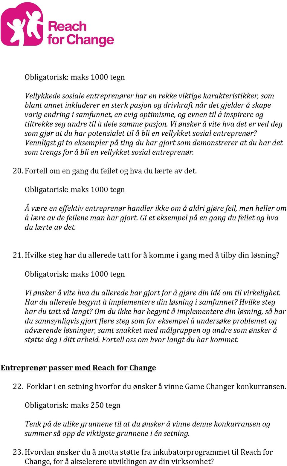 Vennligst gi to eksempler på ting du har gjort som demonstrerer at du har det som trengs for å bli en vellykket sosial entreprenør. 20. Fortell om en gang du feilet og hva du lærte av det.