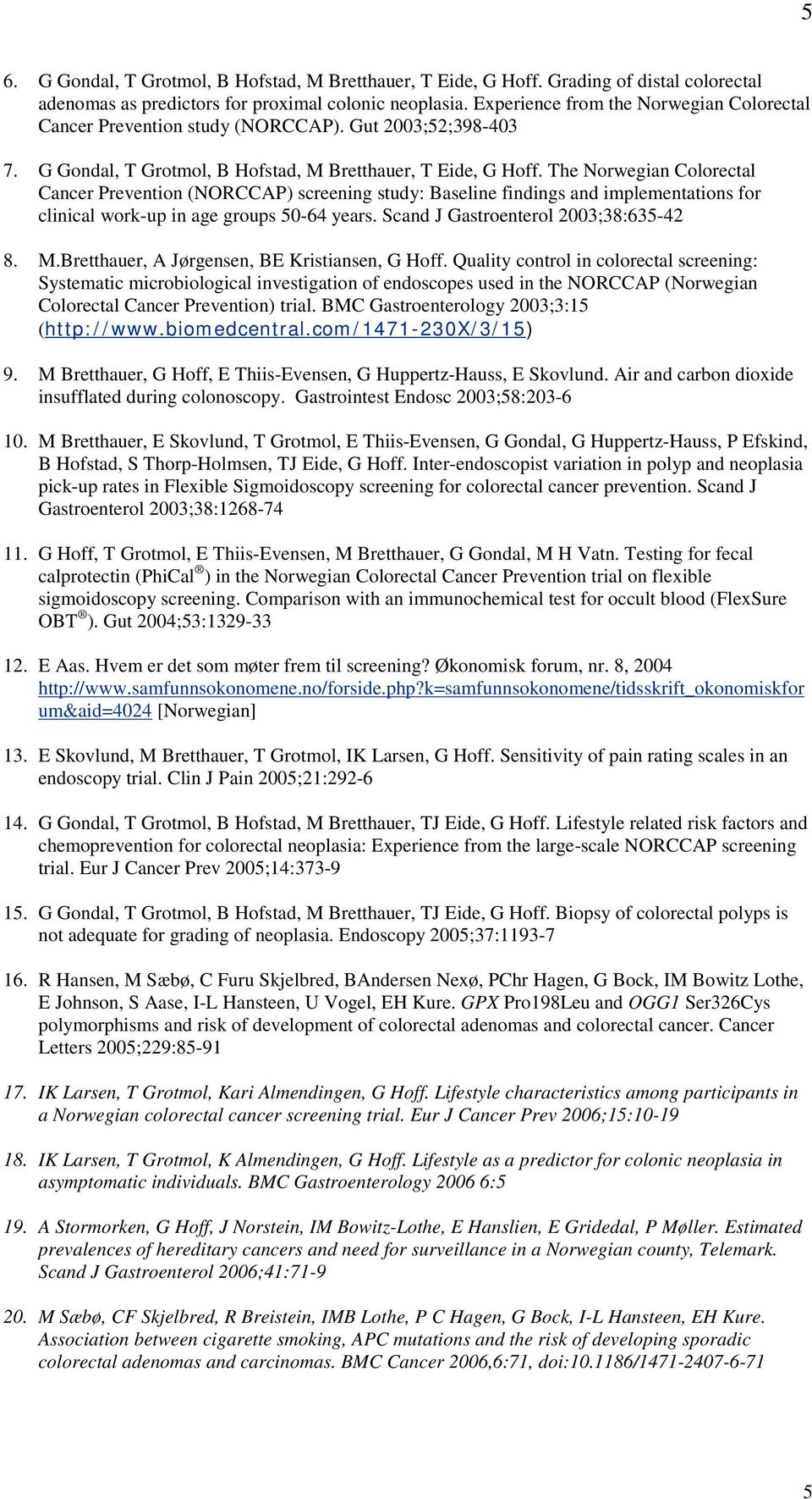 The Norwegian Colorectal Cancer Prevention (NORCCAP) screening study: Baseline findings and implementations for clinical work-up in age groups 50-64 years. Scand J Gastroenterol 2003;38:635-42 8. M.