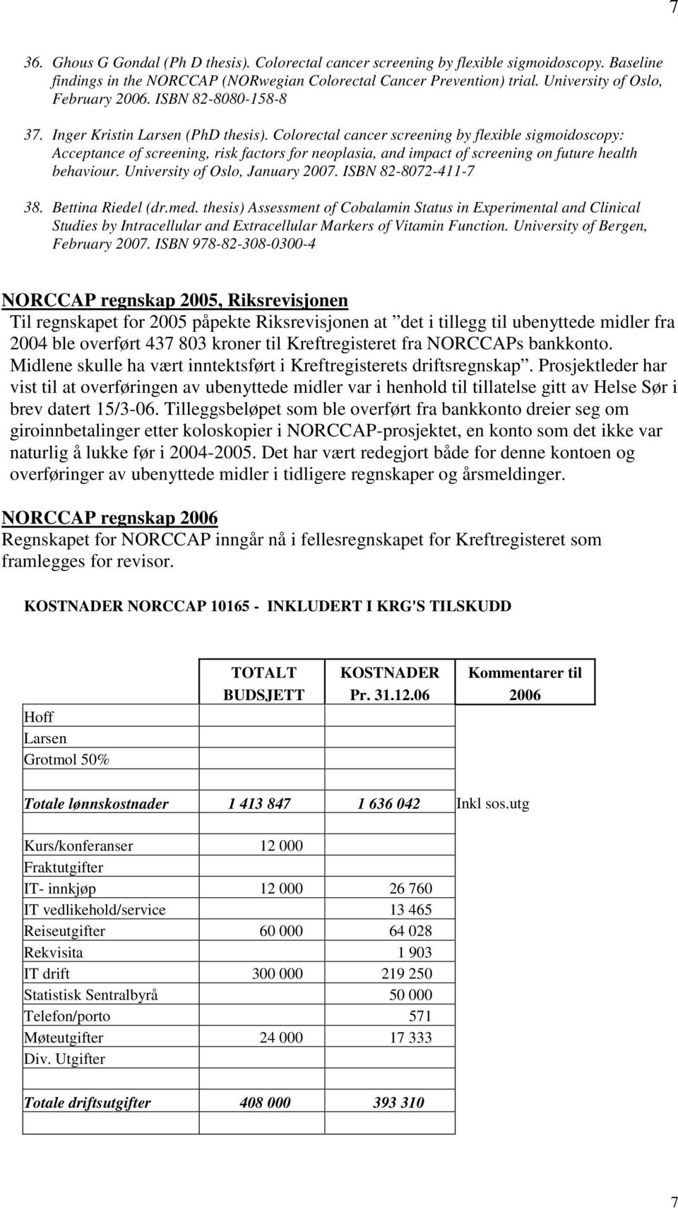 Colorectal cancer screening by flexible sigmoidoscopy: Acceptance of screening, risk factors for neoplasia, and impact of screening on future health behaviour. University of Oslo, January 2007.