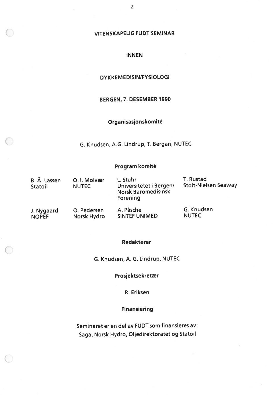 Nygaard 0. Pedersen A. Påsche G. Knudsen B. Å. Lassen 0. I. Molvær L. Stuhr T.