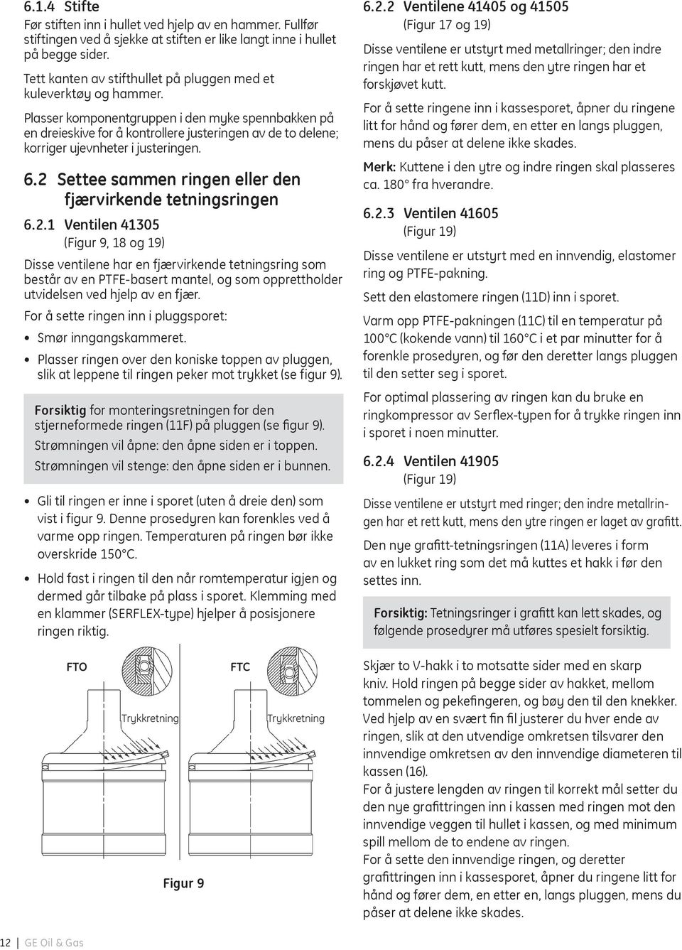 Plasser komponentgruppen i den myke spennbakken på en dreieskive for å kontrollere justeringen av de to delene; korriger ujevnheter i justeringen. 6.