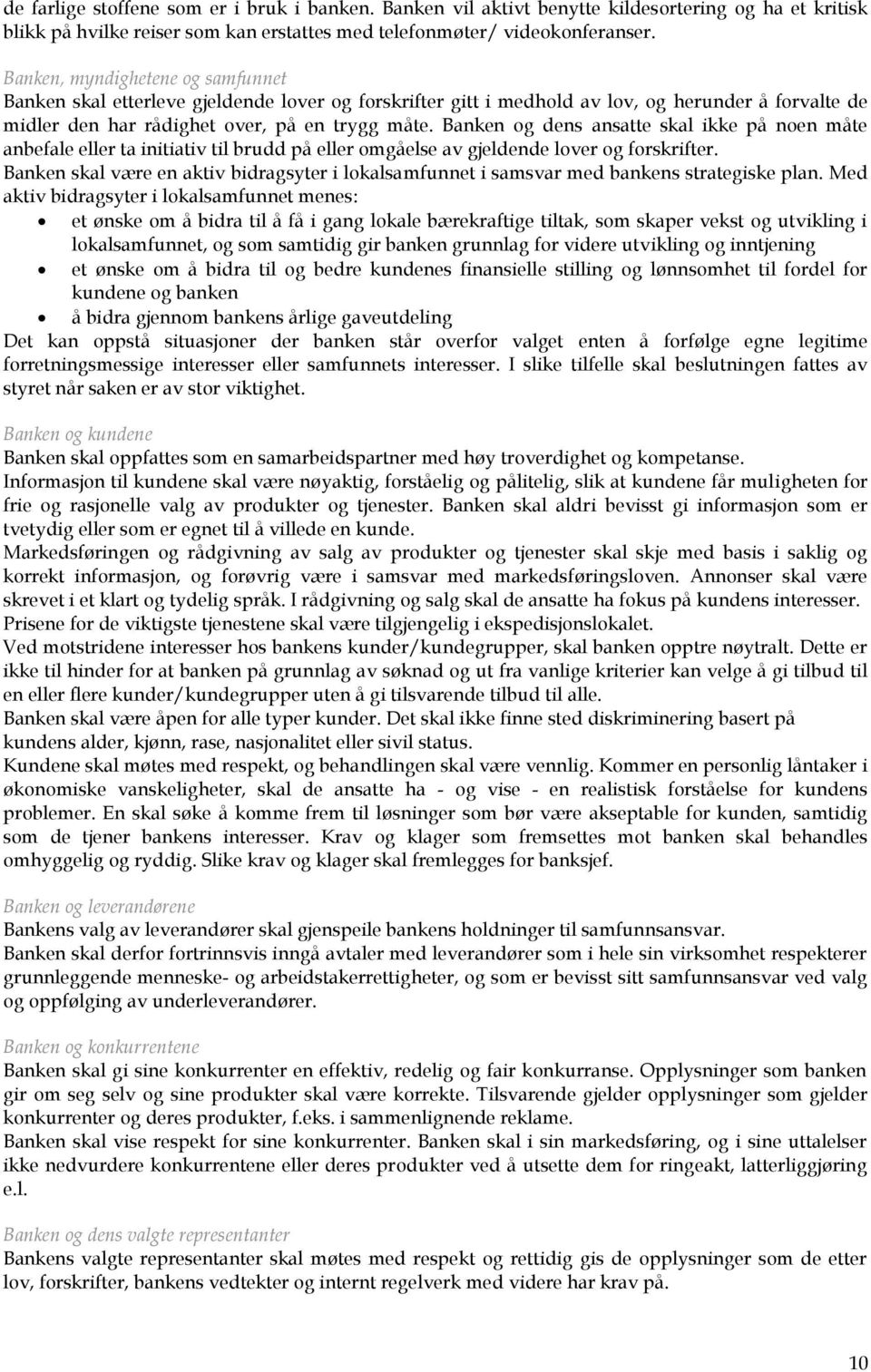 Banken og dens ansatte skal ikke på noen måte anbefale eller ta initiativ til brudd på eller omgåelse av gjeldende lover og forskrifter.