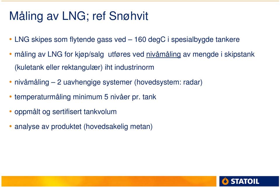 rektangulær) iht industrinorm nivåmåling 2 uavhengige systemer (hovedsystem: radar)