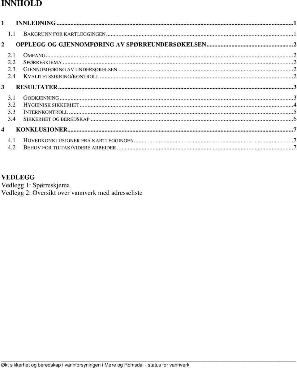 ..4 3.3 INTERNKONTROLL...5 3.4 SIKKERHET OG BEREDSKAP...6 4 KONKLUSJONER...7 4.1 HOVEDKONKLUSJONER FRA KARTLEGGINGEN...7 4.2 BEHOV FOR TILTAK/VIDERE ARBEIDER.