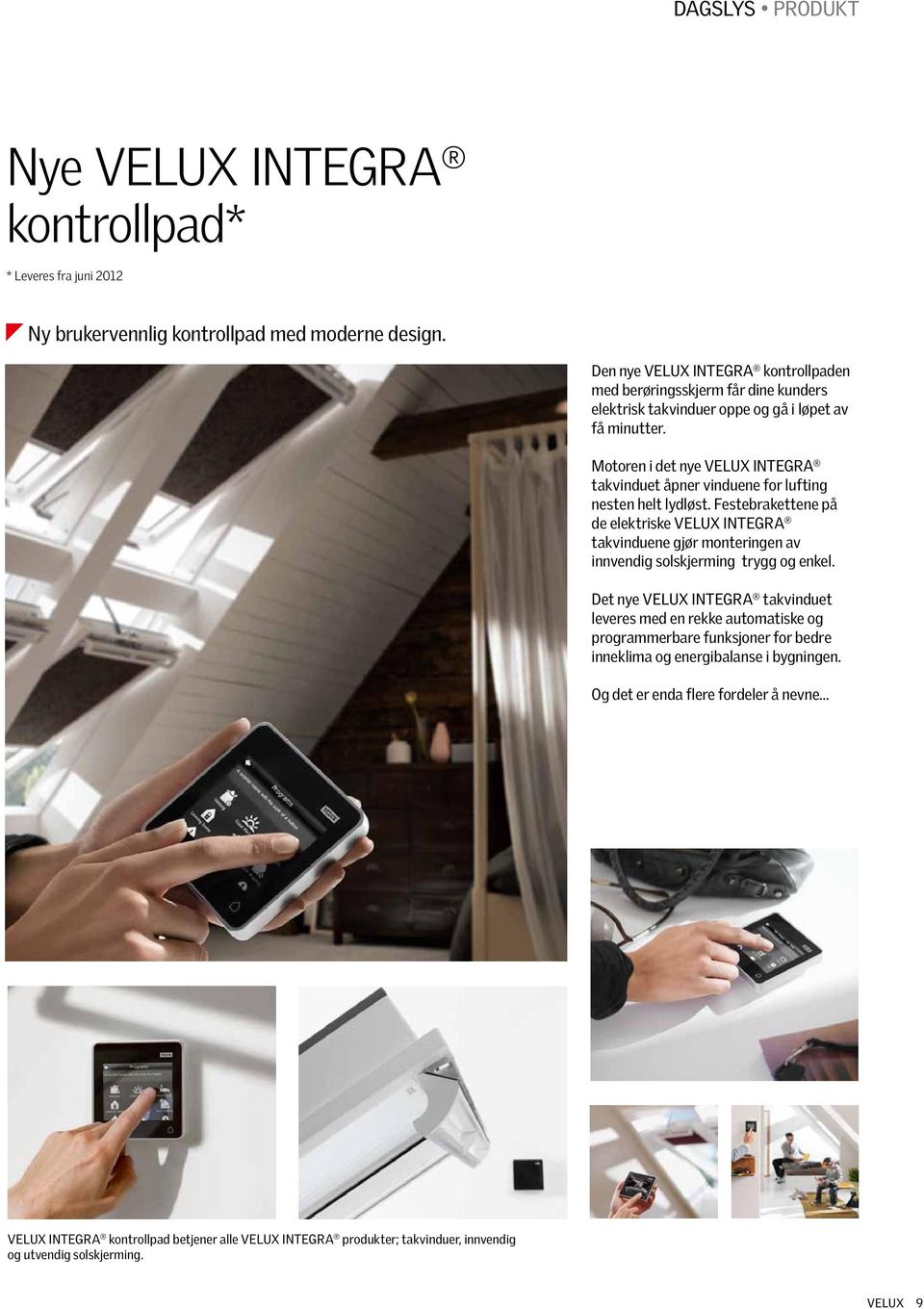 Motoren i det nye VELUX INTEGRA takvinduet åpner vinduene for lufting nesten helt lydløst.