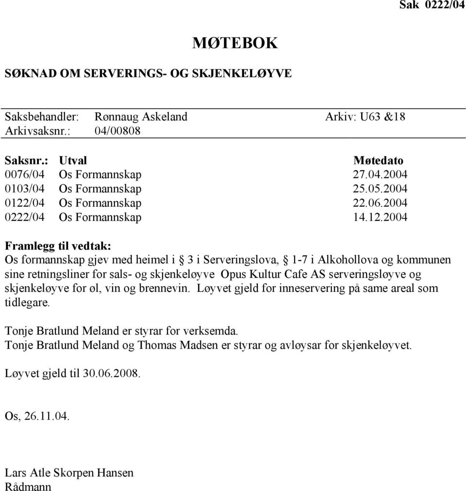 /04 Os Formannskap 22.06.2004 0222/04 Os Formannskap 14.12.