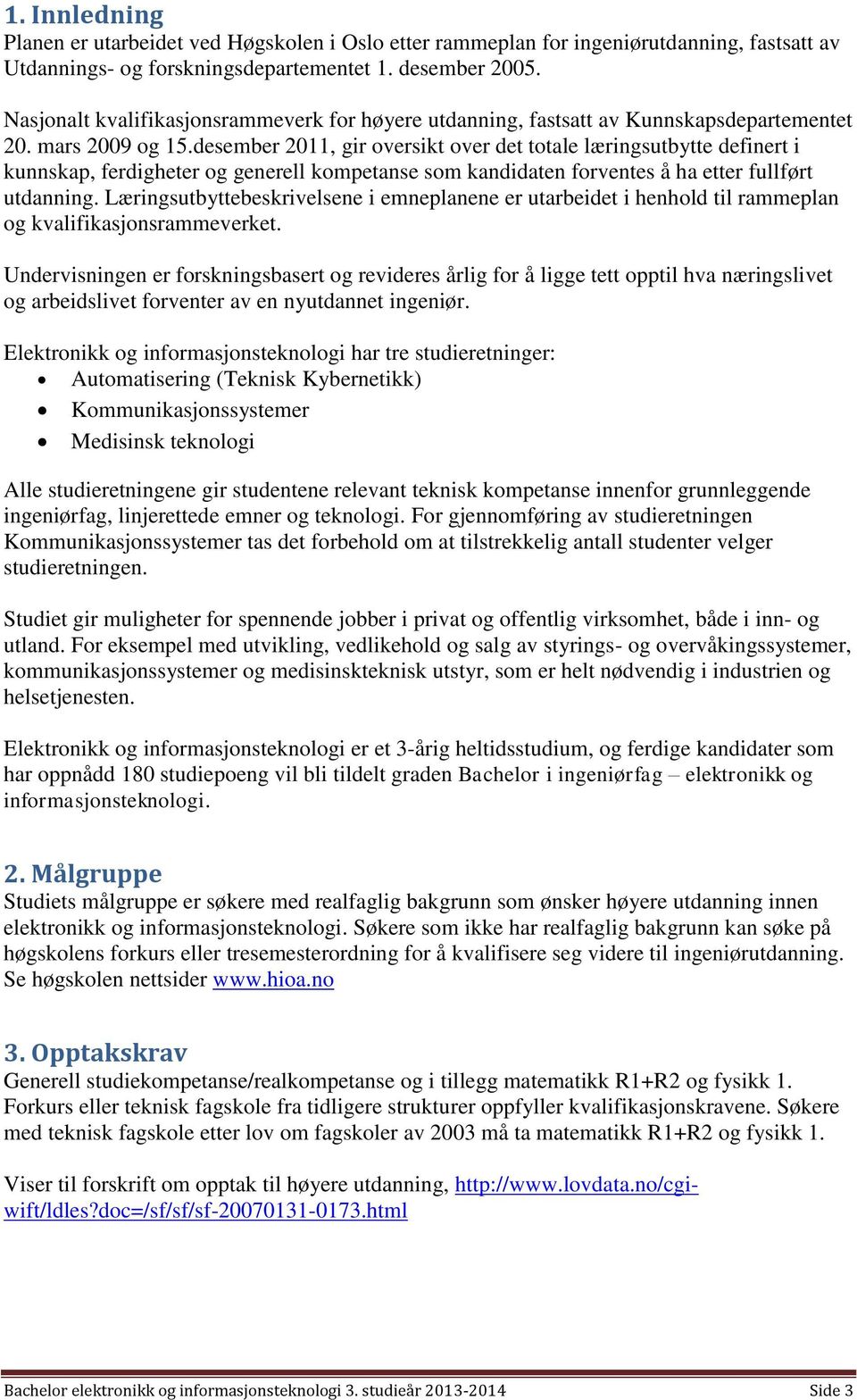 desember 2011, gir oversikt over det totale læringsutbytte definert i kunnskap, ferdigheter og generell kompetanse som kandidaten forventes å ha etter fullført utdanning.