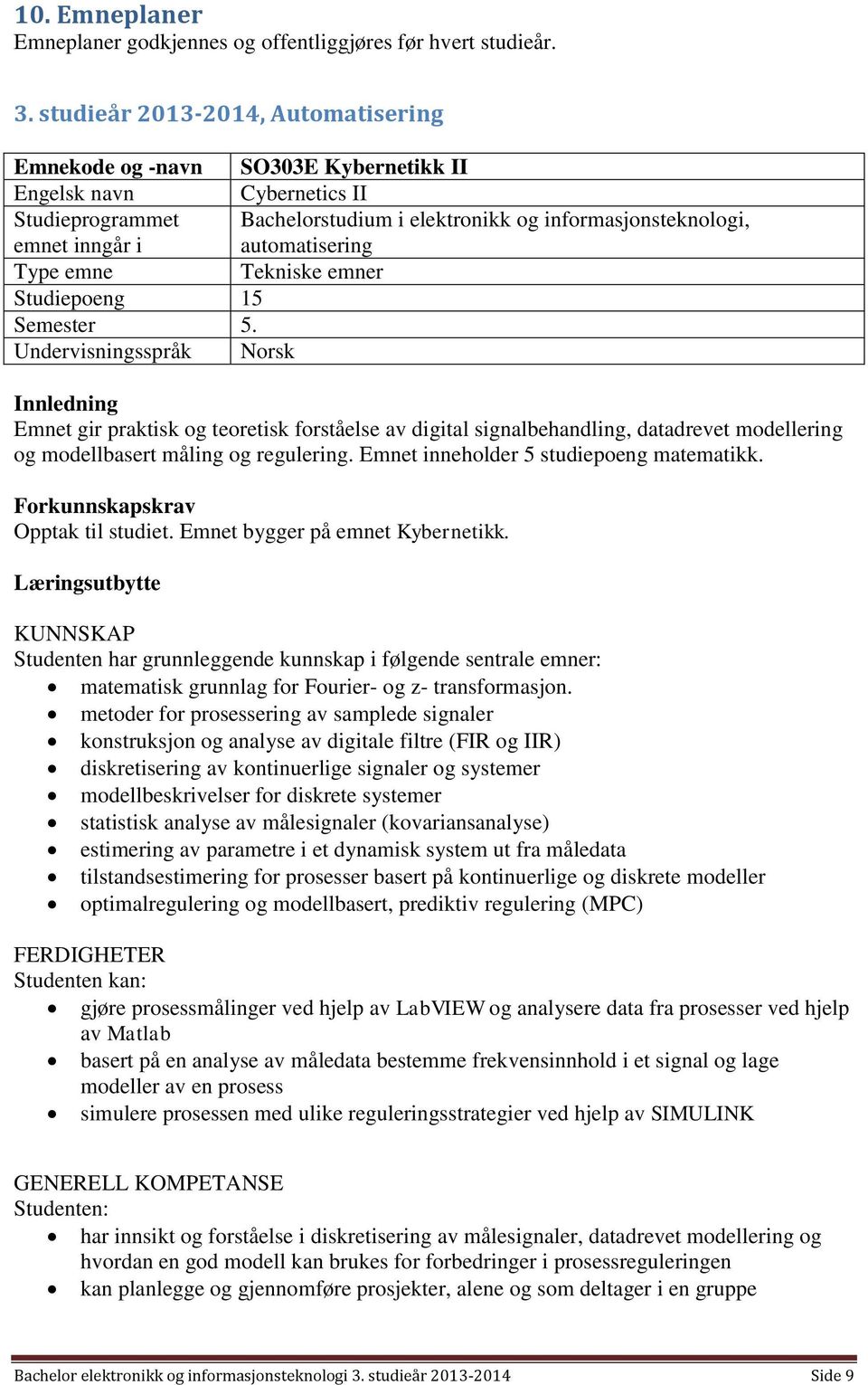 automatisering Type emne Tekniske emner Studiepoeng 15 Semester 5.