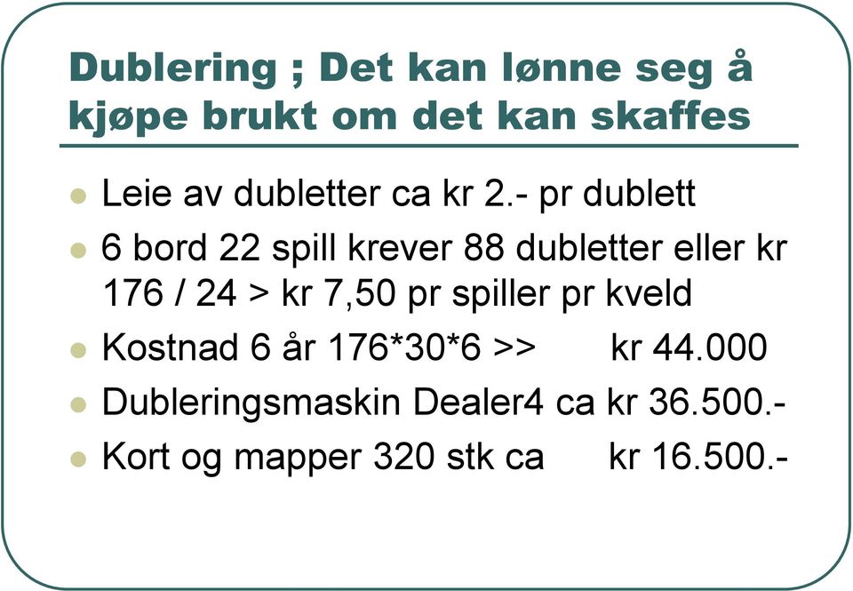 - pr dublett 6 bord 22 spill krever 88 dubletter eller kr 176 / 24 > kr