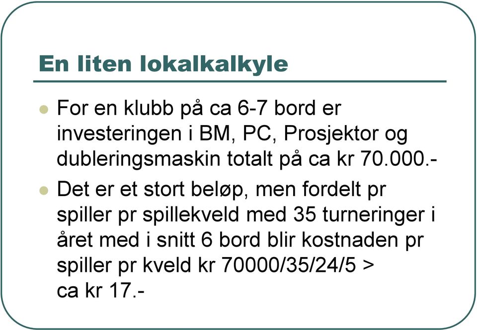 - Det er et stort beløp, men fordelt pr spiller pr spillekveld med 35