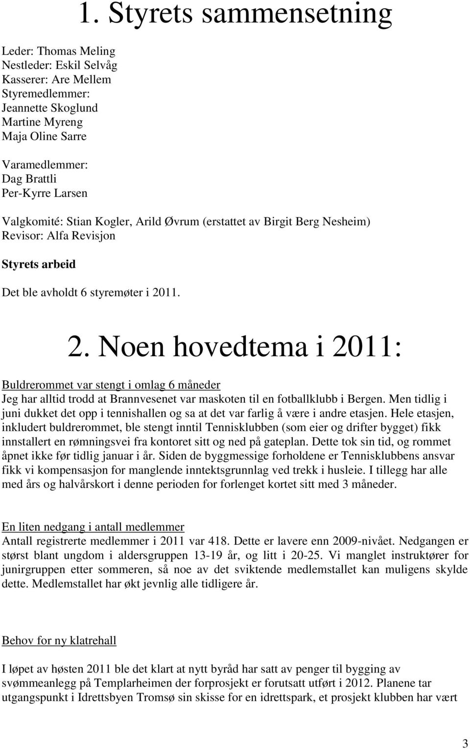 11. 2. Noen hovedtema i 2011: Buldrerommet var stengt i omlag 6 måneder Jeg har alltid trodd at Brannvesenet var maskoten til en fotballklubb i Bergen.