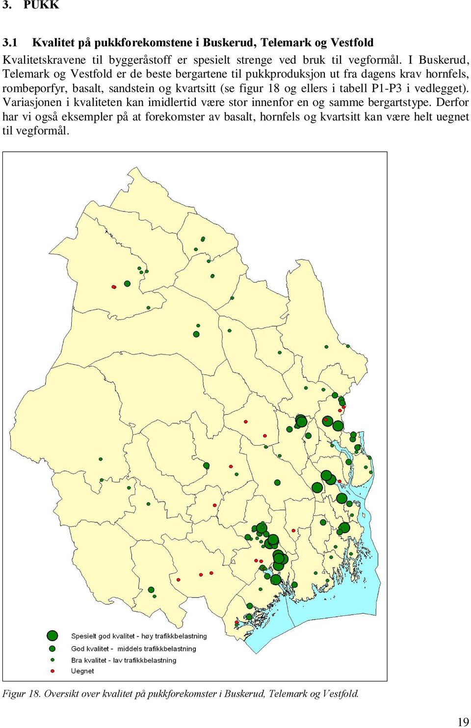 og ellers i tabell P1-P3 i vedlegget). Variasjonen i kvaliteten kan imidlertid være stor innenfor en og samme bergartstype.