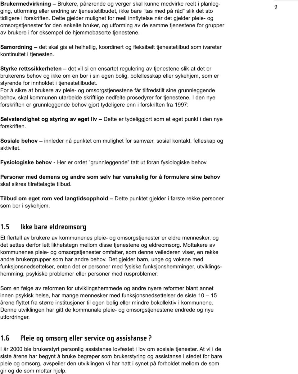 hjemmebaserte tjenestene. 9 Samordning det skal gis et helhetlig, koordinert og fleksibelt tjenestetilbud som ivaretar kontinuitet i tjenesten.