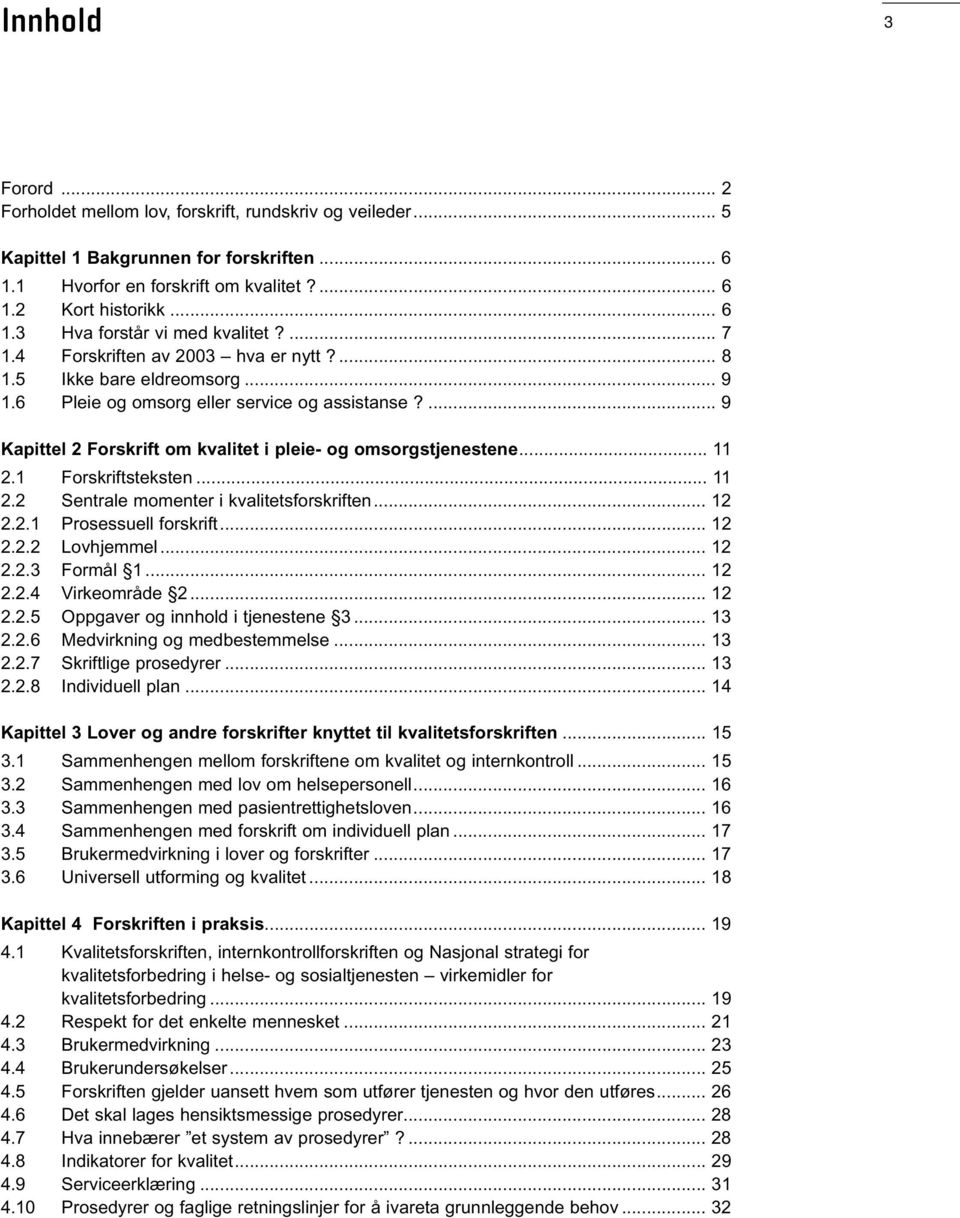 .. 11 2.1 Forskriftsteksten... 11 2.2 Sentrale momenter i kvalitetsforskriften... 12 2.2.1 Prosessuell forskrift... 12 2.2.2 Lovhjemmel... 12 2.2.3 Formål 1... 12 2.2.4 Virkeområde 2... 12 2.2.5 Oppgaver og innhold i tjenestene 3.