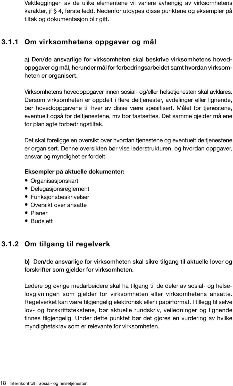 Virksomhetens hovedoppgaver innen sosial- og/eller helsetjenesten skal avklares.