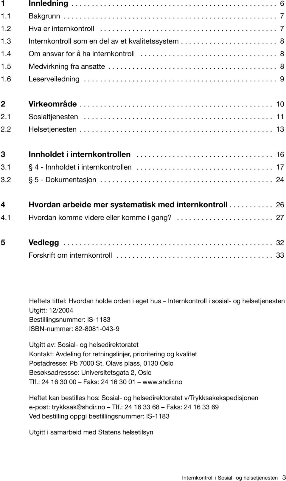 ............................................... 9 2 Virkeområde................................................ 10 2.1 Sosialtjenesten............................................... 11 2.