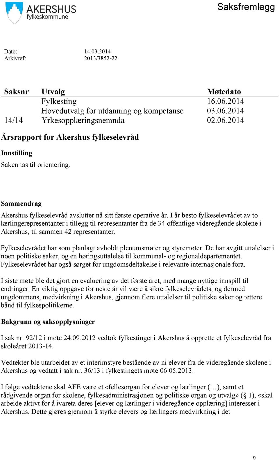 I år besto fylkeselevrådet av to lærlingerepresentanter i tillegg til representanter fra de 34 offentlige videregående skolene i Akershus, til sammen 42 representanter.