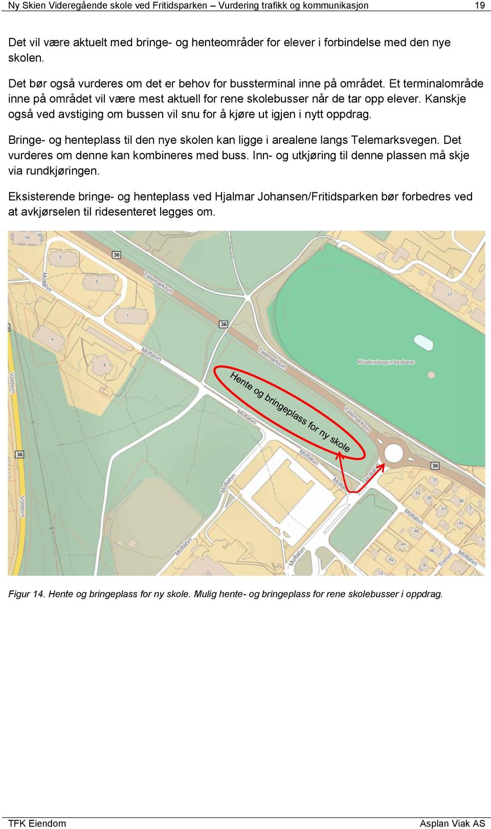 Kanskje også ved avstiging om bussen vil snu for å kjøre ut igjen i nytt oppdrag. Bringe- og henteplass til den nye skolen kan ligge i arealene langs Telemarksvegen.