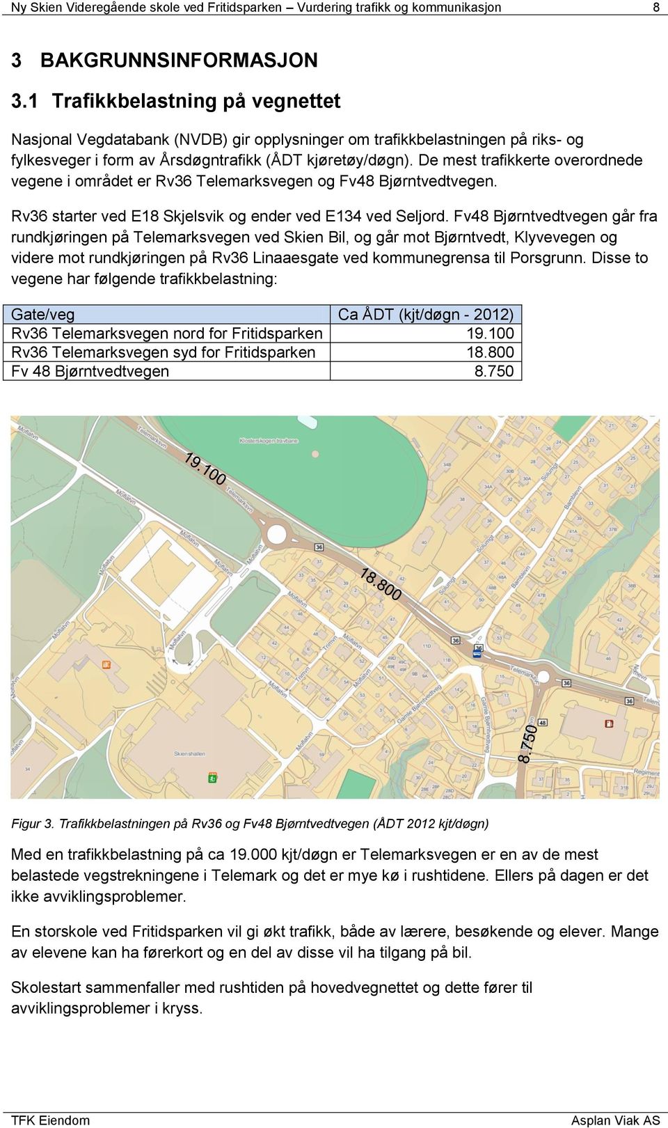 De mest trafikkerte overordnede vegene i området er Rv36 Telemarksvegen og Fv48 Bjørntvedtvegen. Rv36 starter ved E18 Skjelsvik og ender ved E134 ved Seljord.