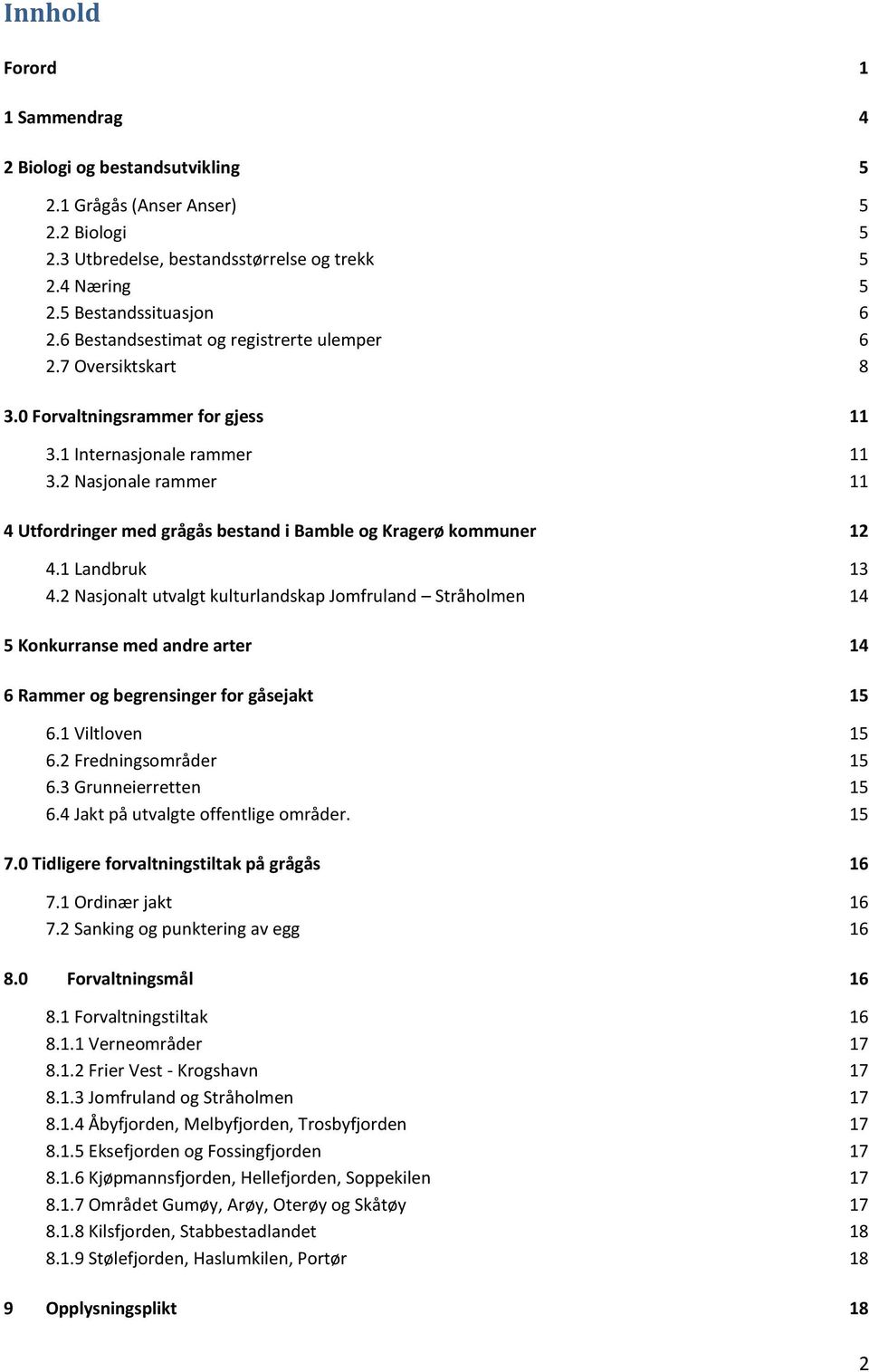 2 Nasjonale rammer 11 4 Utfordringer med grågås bestand i Bamble og Kragerø kommuner 12 4.1 Landbruk 13 4.