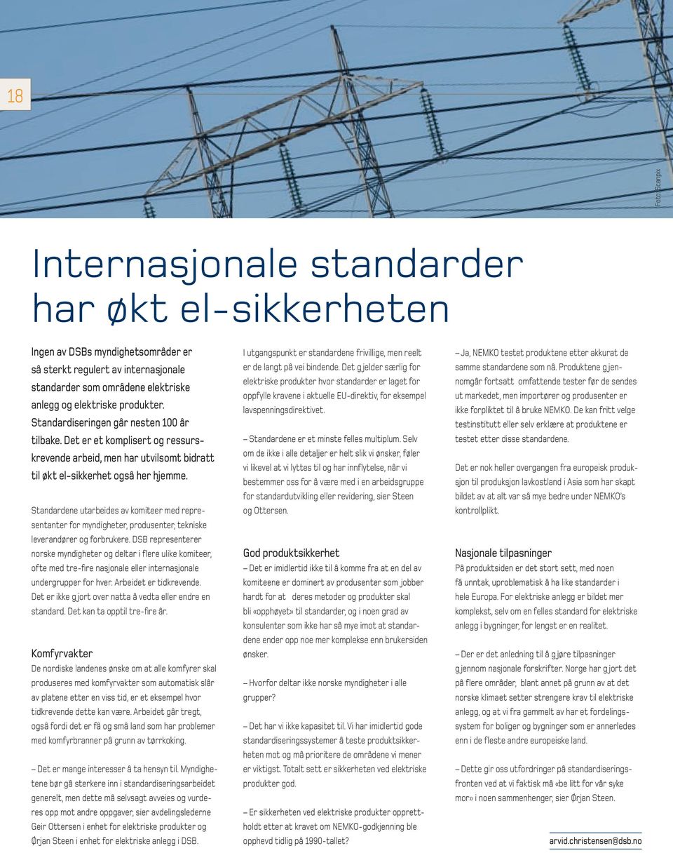 Standardene utarbeides av komiteer med representanter for myndigheter, produsenter, tekniske leverandører og forbrukere.