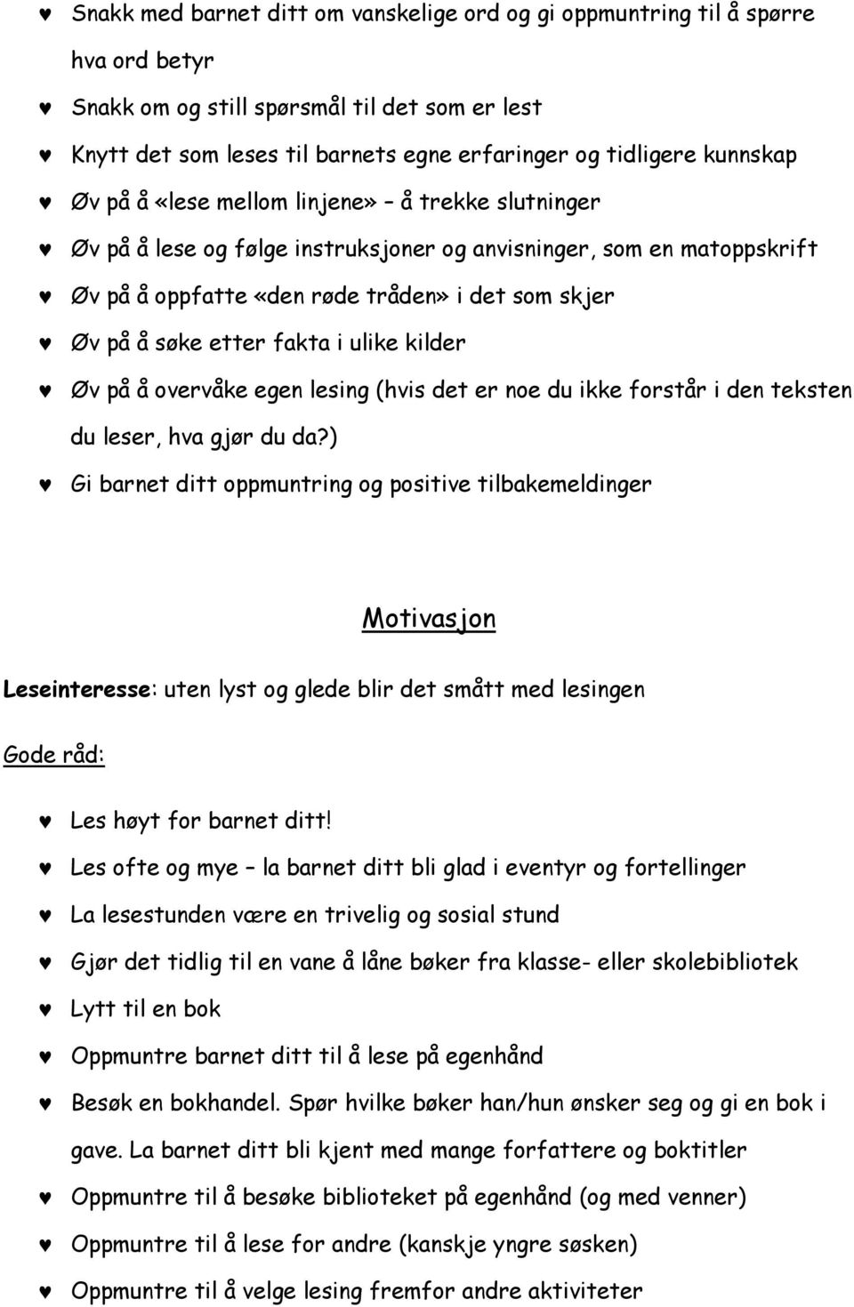 etter fakta i ulike kilder Øv på å overvåke egen lesing (hvis det er noe du ikke forstår i den teksten du leser, hva gjør du da?