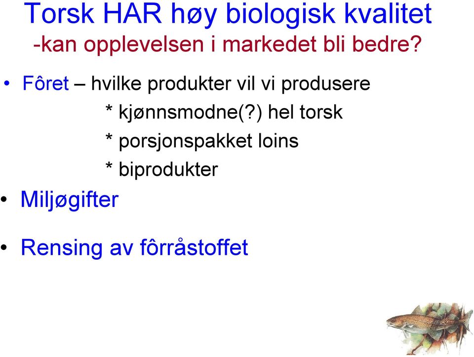 Fôret hvilke produkter vil vi produsere *