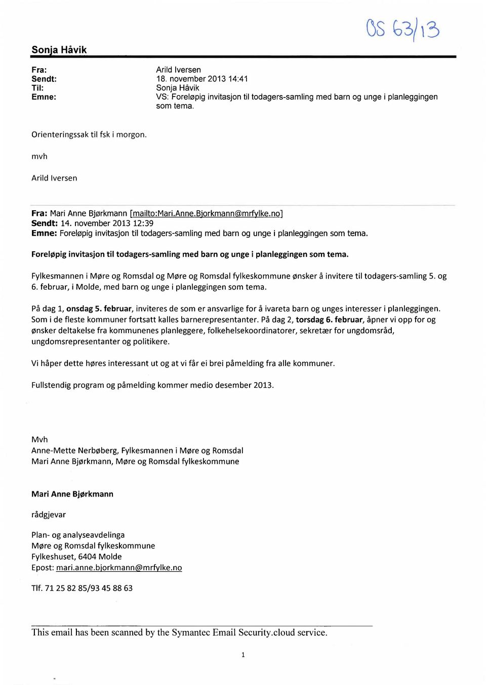 november 2013 12:39 Emne: Forelopig invitasjon til todagers-samling med barn og unge i planleggingen som tema. Foreløpig invitasjon til todagers-samling med barn og unge i planleggingen som tema.