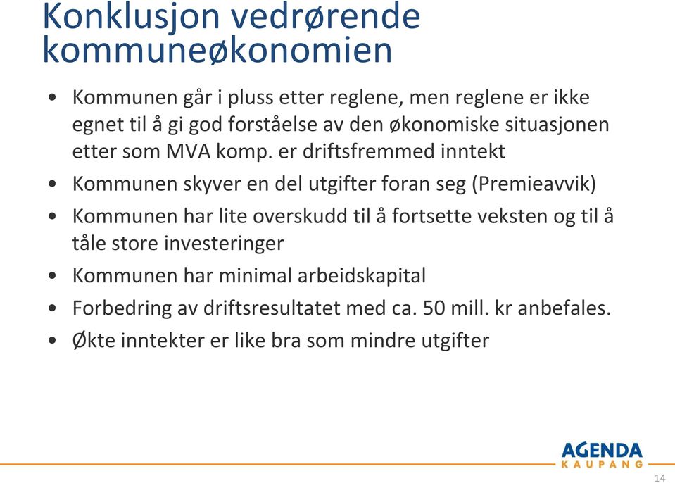 er driftsfremmed inntekt Kommunen skyver en del utgifter foran seg (Premieavvik) Kommunen har lite overskudd til å