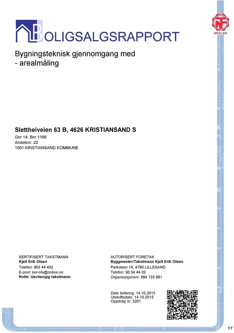 no Rolle: Uavhengig takstmann AUTORISERT FORETAK Byggmester/Takstmann Kjell Erik Olsen Parkveien 19, 4790 LILLESAND