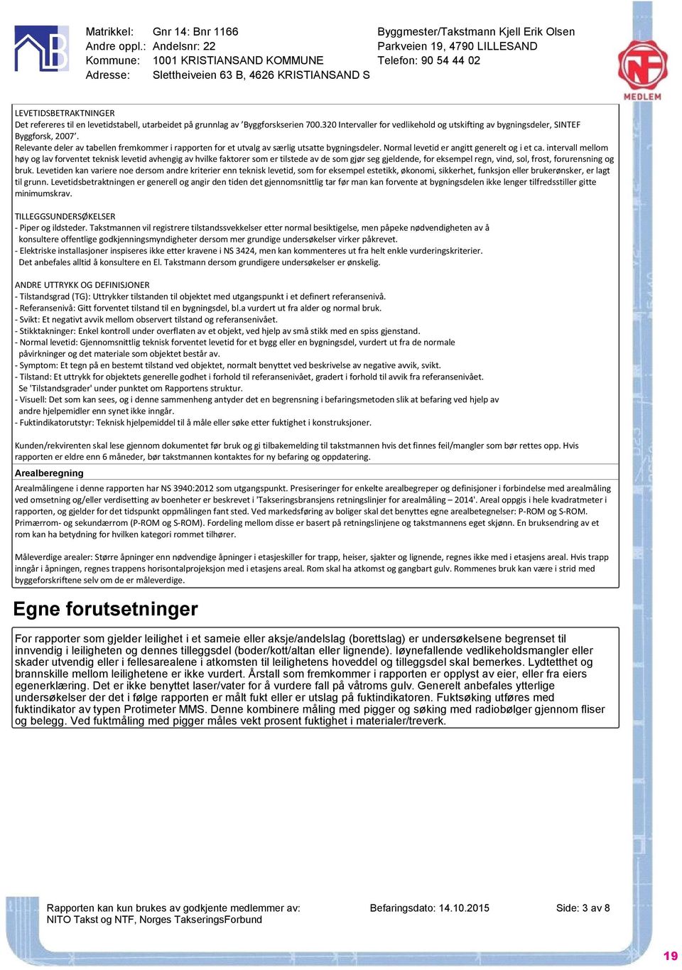 levetidstabell, utarbeidet på grunnlag av Byggforskserien 700.320 Intervaller for vedlikehold og utskifting av bygningsdeler, SINTEF Byggforsk, 2007.