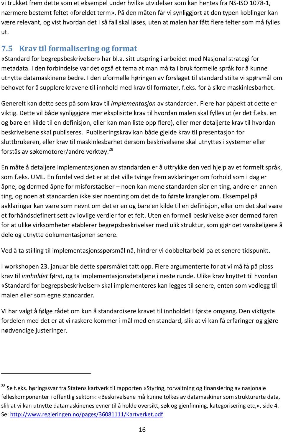 5 Krav til formalisering og format «Standard for begrepsbeskrivelser» har bl.a. sitt utspring i arbeidet med Nasjonal strategi for metadata.