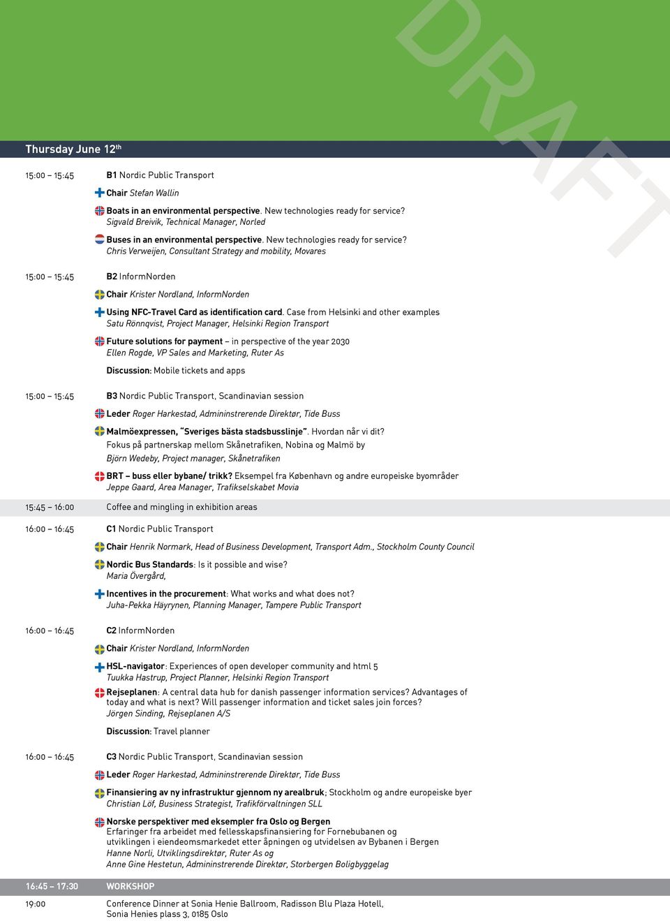 Chris Verweijen, Consultant Strategy and mobility, Movares DRAFT 15:00 15:45 B2 InformNorden Chair Krister Nordland, InformNorden Using NFC-Travel Card as identification card.