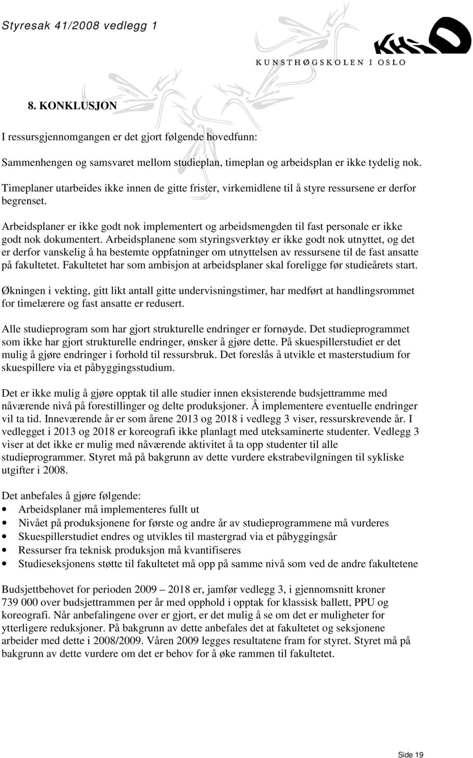 Arbeidsplaner er ikke godt nok implementert og arbeidsmengden til fast personale er ikke godt nok dokumentert.