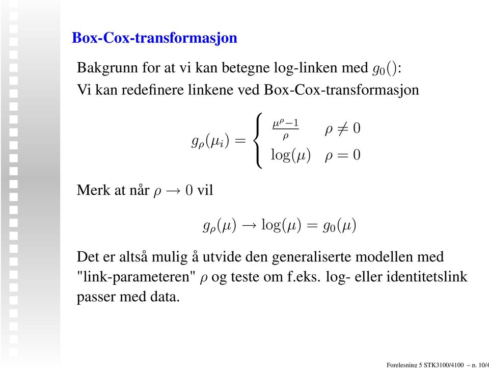 redefinere linkene ved Box-Cox-transformasjon µ ρ 1 ρ 0 ρ g ρ (µ i ) = log(µ) ρ = 0 Merk at når ρ