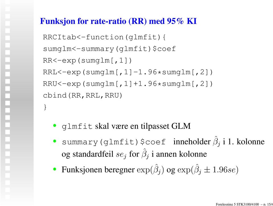 RR<-exp(sumglm[,1]) RRL<-exp(sumglm[,1]-1.96*sumglm[,2]) RRU<-exp(sumglm[,1]+1.