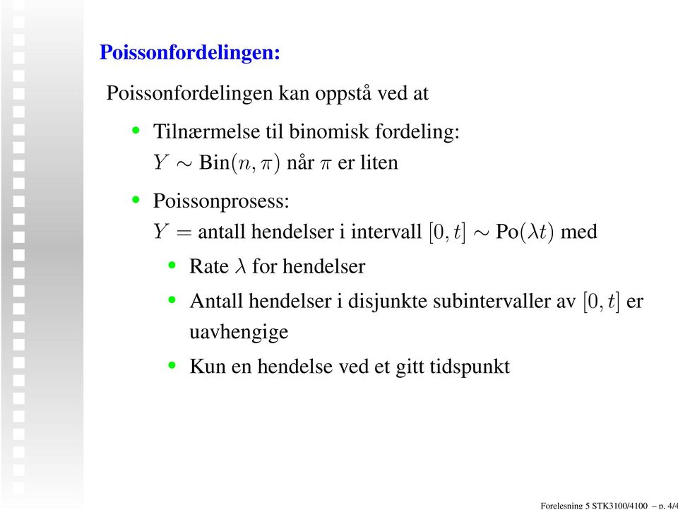 fordeling: Y Bin(n,π) når π er liten Poissonprosess: Y = antall hendelser i intervall