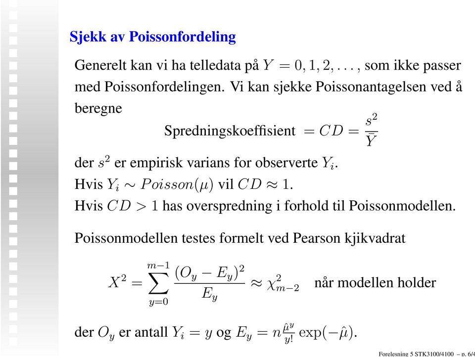 Hvis Y i Poisson(µ) vil CD 1. Hvis CD > 1 has overspredning i forhold til Poissonmodellen.