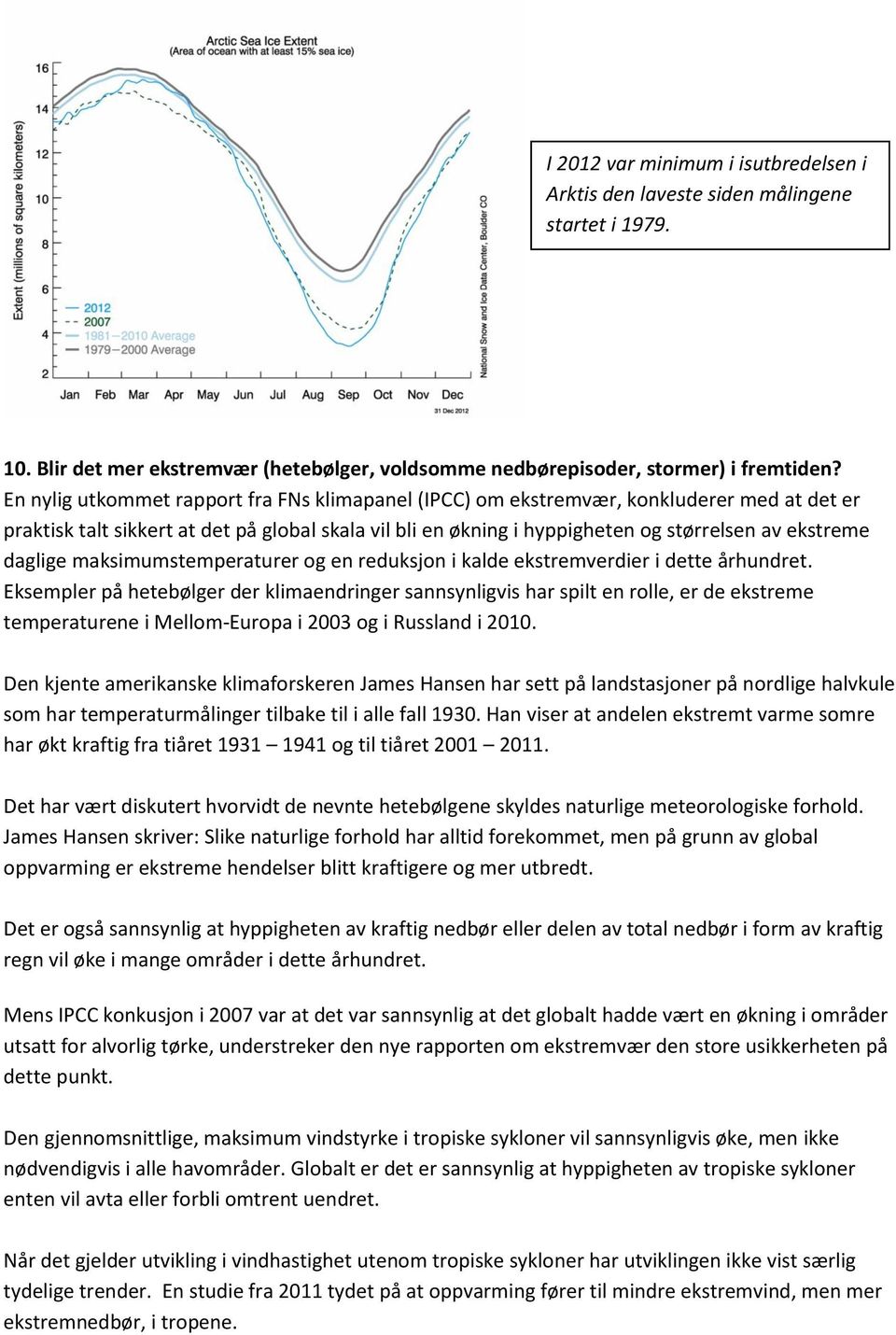 daglige maksimumstemperaturer og en reduksjon i kalde ekstremverdier i dette århundret.