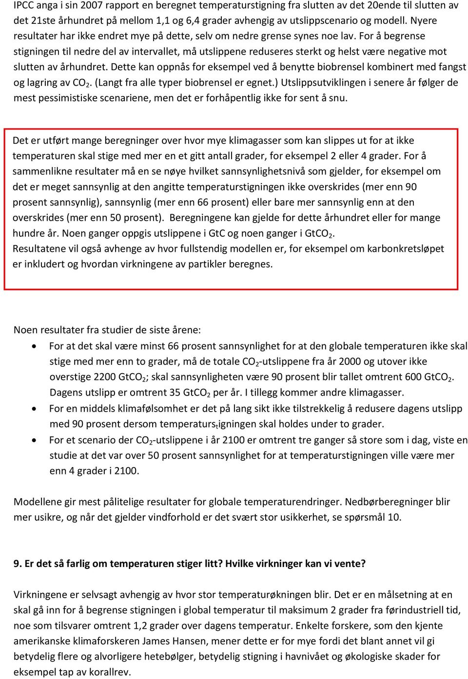 For å begrense stigningen til nedre del av intervallet, må utslippene reduseres sterkt og helst være negative mot slutten av århundret.