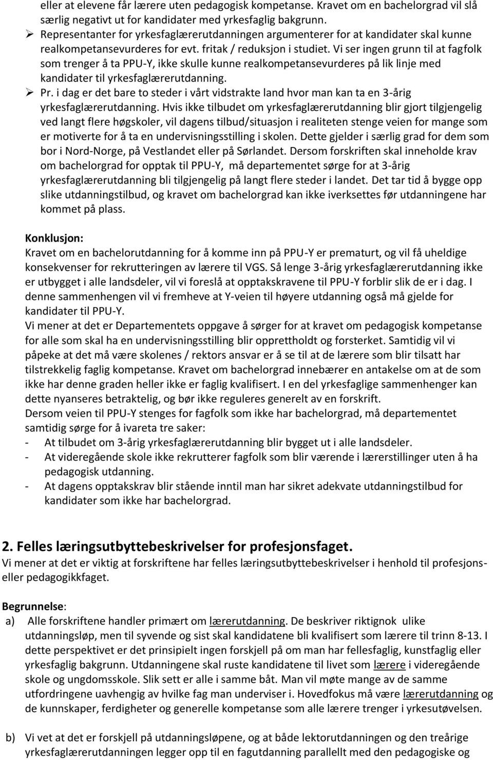 Vi ser ingen grunn til at fagfolk som trenger å ta PPU-Y, ikke skulle kunne realkompetansevurderes på lik linje med kandidater til yrkesfaglærerutdanning. Pr.