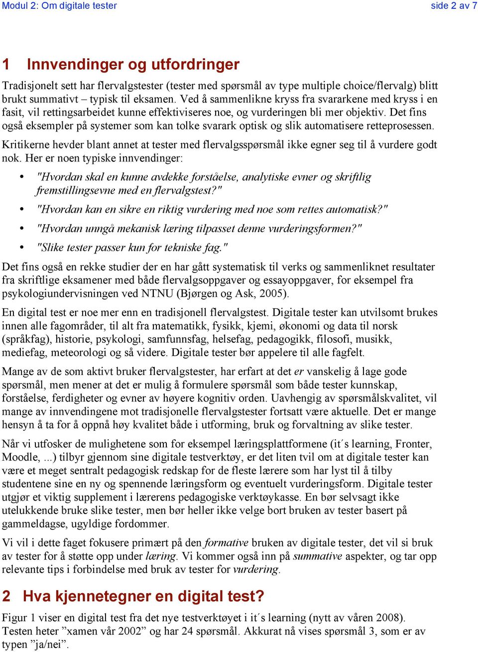 Det fins også eksempler på systemer som kan tolke svarark optisk og slik automatisere retteprosessen.