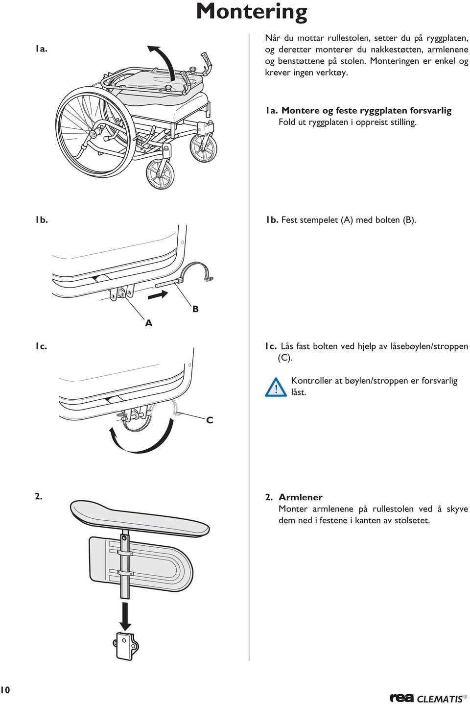 Montere og feste ryggplaten forsvarlig Fold ut ryggplaten i oppreist stilling. 1b. 1b. Fest stempelet () med bolten (B). B 1c.