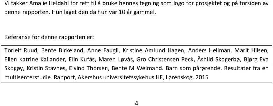 Referanse for denne rapporten er: Torleif Ruud, Bente Birkeland, Anne Faugli, Kristine Amlund Hagen, Anders Hellman, Marit Hilsen, Ellen