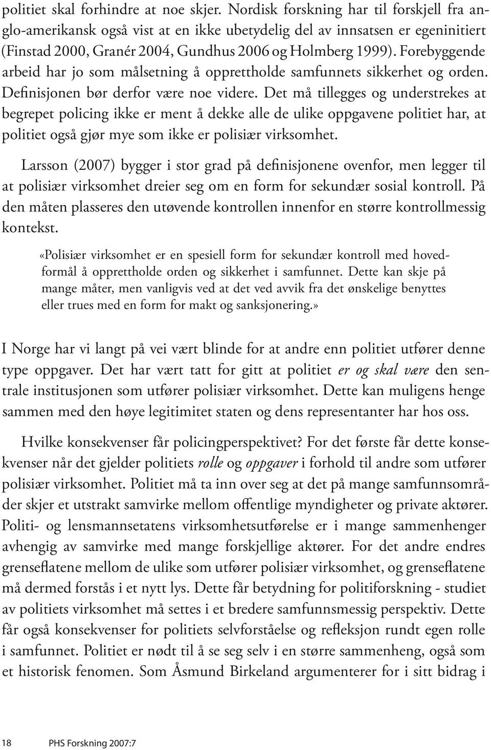 Forebyggende arbeid har jo som målsetning å opprettholde samfunnets sikkerhet og orden. Definisjonen bør derfor være noe videre.