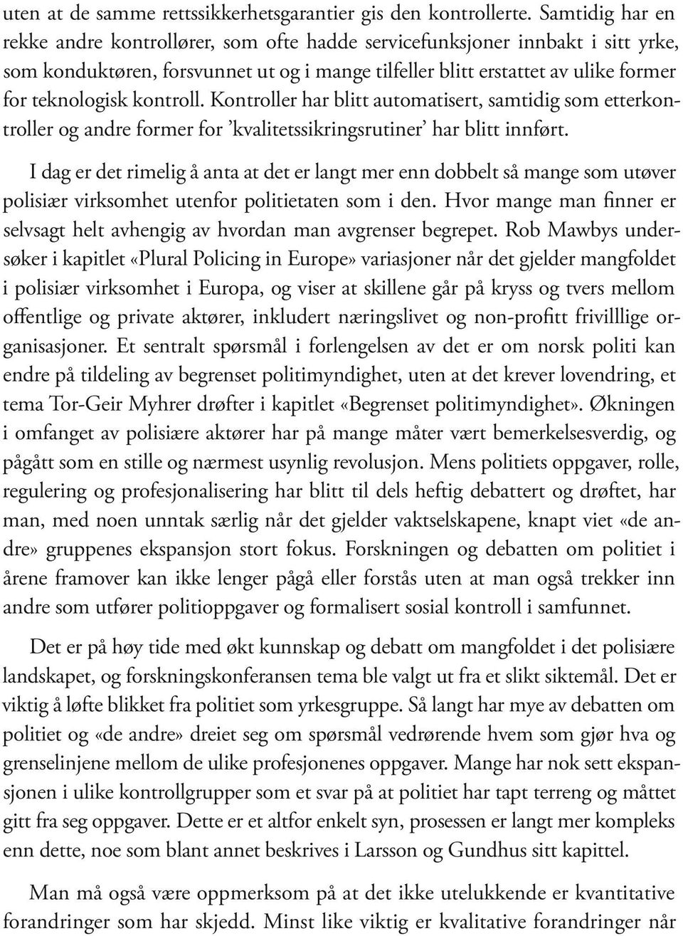 kontroll. Kontroller har blitt automatisert, samtidig som etterkontroller og andre former for kvalitetssikringsrutiner har blitt innført.