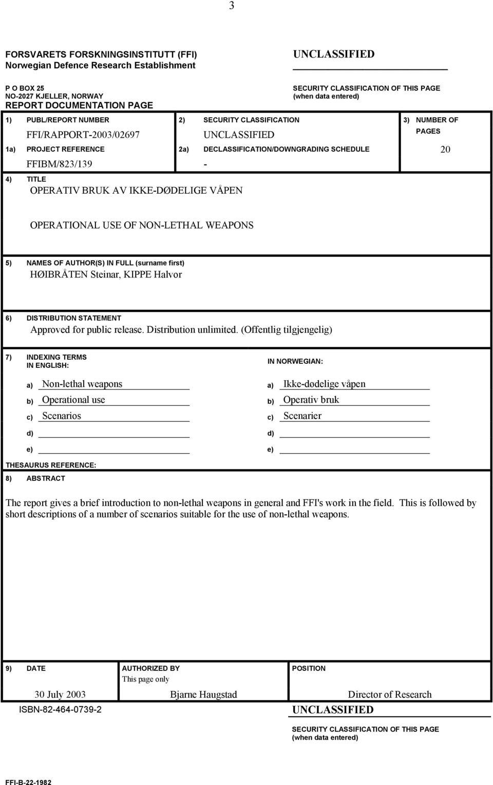 FFIBM/823/139-4) TITLE OPERATIV BRUK AV IKKE-DØDELIGE VÅPEN OPERATIONAL USE OF NON-LETHAL WEAPONS 5) NAMES OF AUTHOR(S) IN FULL (surname first) HØIBRÅTEN Steinar, KIPPE Halvor 6) DISTRIBUTION